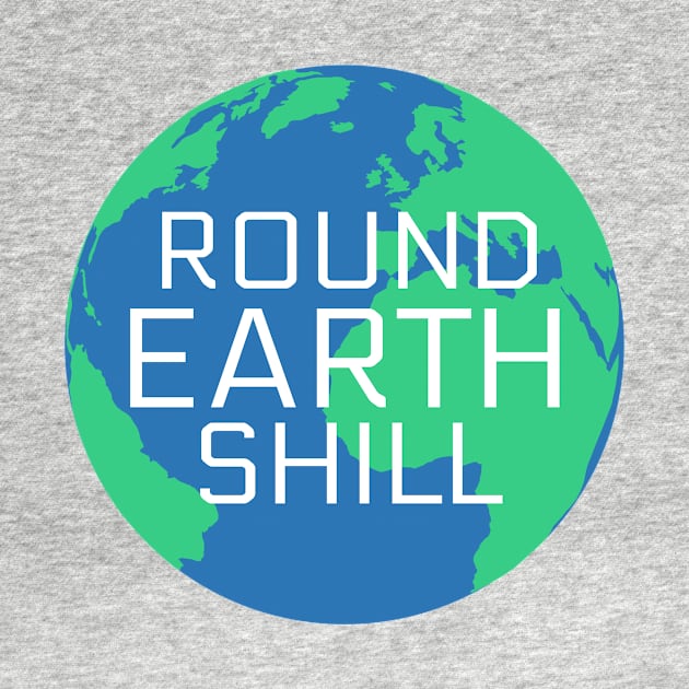 Round Earth Shill by armouredskeptic